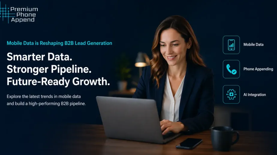 Mobile data and phone appending improving B2B lead generation, pipeline growth, and data-driven marketing performance